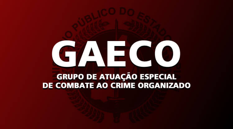 Grupo de Atuação Especial de Combate ao Crime Organizado (GAECO).