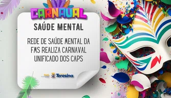 Rede de Saúde Mental da FMS realiza carnaval unificado dos CAPS.